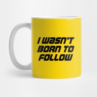I wasn't born to follow Mug